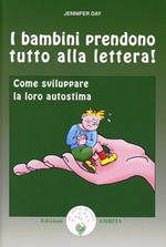 I bambini prendono tutto alla lettera. Come costruire la loro autostima