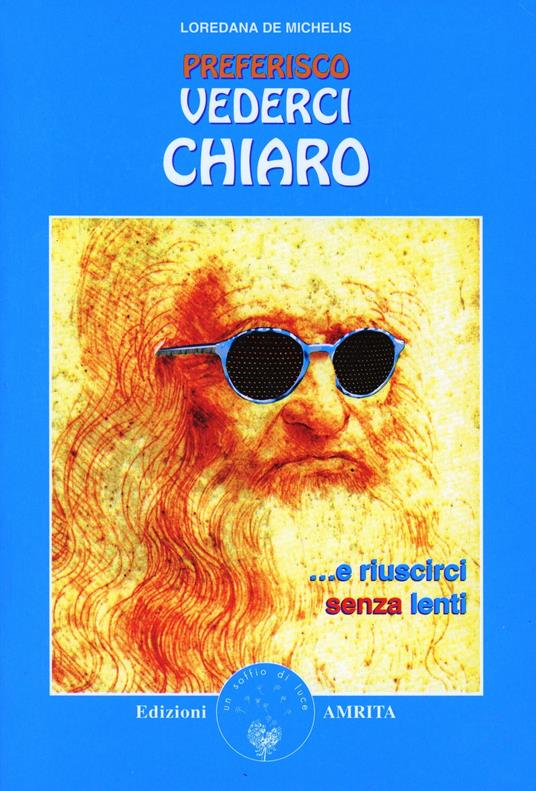 Preferisco vederci chiaro... e riuscirci senza occhiali - Loredana De Michelis - copertina