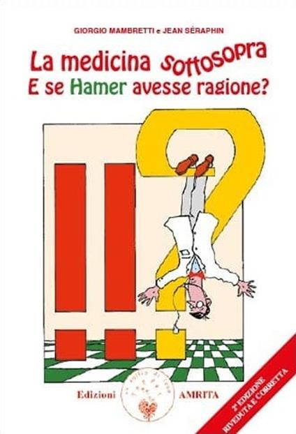 La medicina sottosopra. E se Hamer avesse ragione? - Giorgio Mambretti,Jean Séraphin - copertina