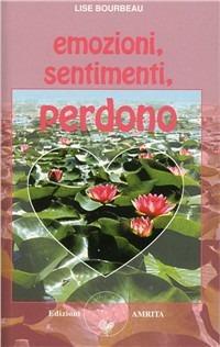 Emozioni, sentimenti, perdono - Lise Bourbeau - copertina