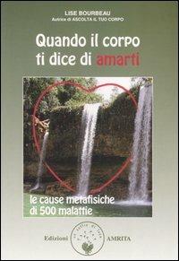 Quando il corpo ti dice di amarti. Le cause metafisiche di 500 malattie - Lise Bourbeau - copertina