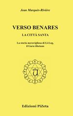 Verso Benares. La città santa. La storia meravigliosa di Li-Log, il guru tibetano