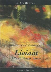 Liviam. Libertà, viaggi, amore - Gianluca Celestino Cadeddu - copertina