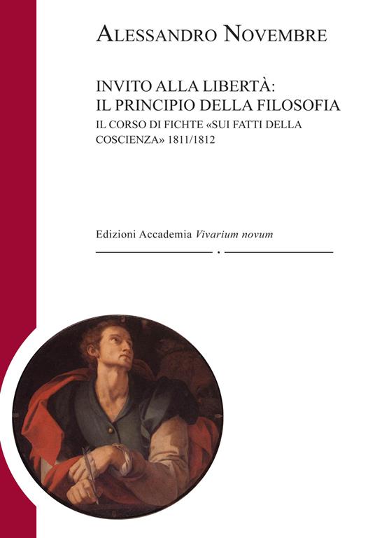 Invito alla libertà: il principio della filosofia. Il corso di Fichte «Sui fatti della coscienza» 1811-1812 - Alessandro Novembre - copertina