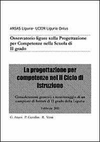 La progettazione per competenze nel 2° ciclo di istruzione. Osservatorio ligure sulla progettazione per competenze nella scuola di 2° grado - Graziella Arazzi,Paolo Gentilini,Rossella Verri - copertina