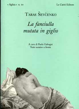 La fanciulla mutata in giglio e altre ballate romantiche. Testo ucraino a fronte - Taras Sevcenko - copertina