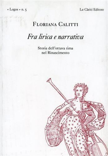 Fra lirica e narrativa. Storia dell'ottava rima nel Rinascimento - Floriana Calitti - 3