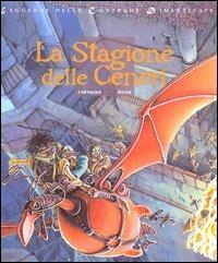 La stagione delle ceneri. Leggende delle contrade dimenticate. Vol. 1 - Bruno Chevalier,Thierry Segur - copertina