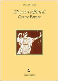 Gli amori sofferti di Cesare Pavese - Silvia De Paola - copertina