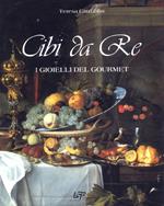 Cibi da re. I gioielli del Gourmet