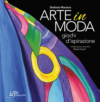 Arte in moda. Giochi d'ispirazione. Ediz. illustrata - Stefania Macioce,Elena Foschi - copertina