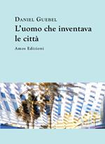 L'uomo che inventava le città