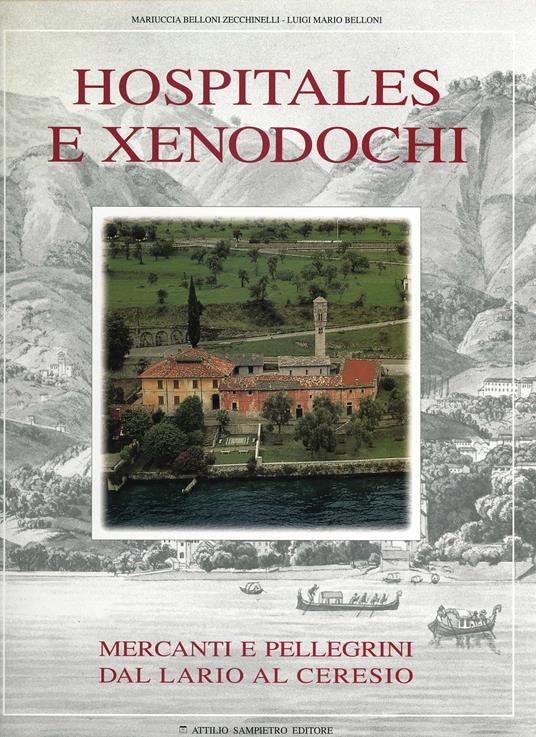 Hospitales e xenodochi. Mercanti e pellegrini dal Lario al Ceresio - Mariuccia Belloni Zecchinelli,Luigi M. Belloni - copertina