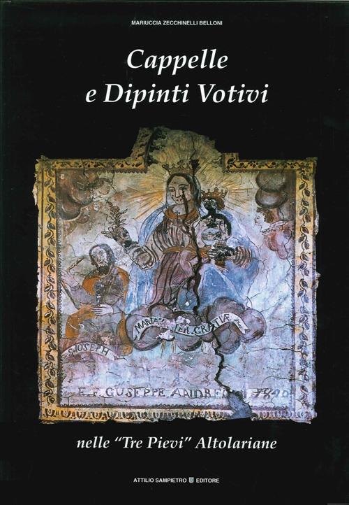 Cappelle e dipinti votivi nelle «Tre Pievi» altolariane - Mariuccia Belloni Zecchinelli - copertina