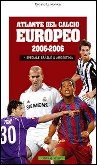 Atlante del calcio europeo 2005-2006. Speciale Brasile & Argentina - Renato La Monica - copertina