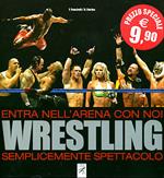 Wrestling. Entra nell'arena con noi. Semplicemente spettacolo