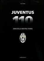 Juventus. 110 anni della nostra storia