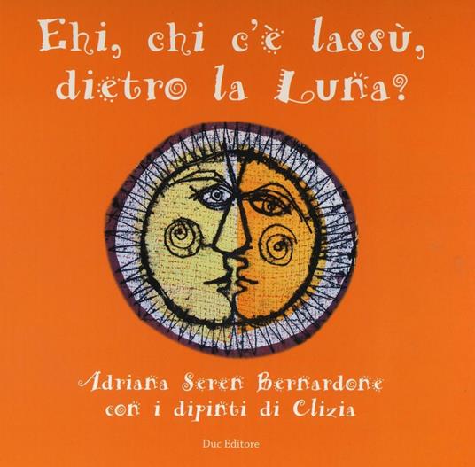 Ehi, chi c'è lassù, dietro la luna? Ediz. illustrata - Adriana Seren Bernardone - copertina