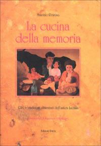 La cucina della memoria. Cibi e tradizioni alimentari dell'antica Lucania - Maurizio Restivo - copertina