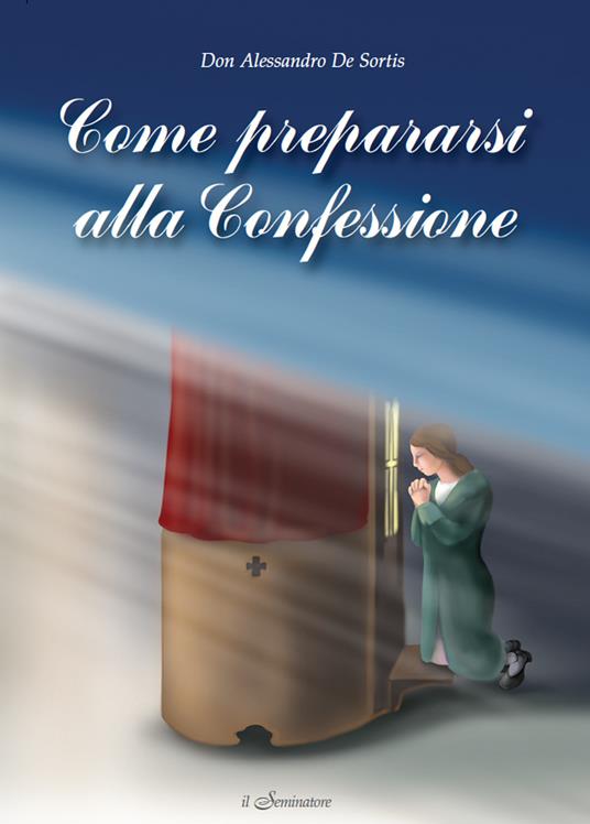 Come prepararsi alla confessione - Alessandro De Sortis - copertina