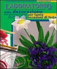 Il laboratorio della decorazione per tante occasioni di festa. Come trasformare i materiali più semplici in decori raffinati e sorprendenti - Carmen Dorigo,Paola Dalle Vedove - copertina