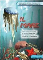 Il mare. Attività espressive e sensopercettive per conoscere e rispettare l'ambiente. Con CD-ROM