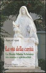 La via della carità. La beata Maria Schininà tra storia e spiritualità