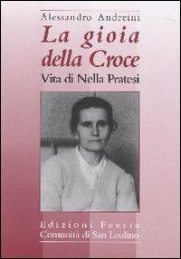 La gioia della croce. Vita di Nella Pratesi - Alessandro Andreini - copertina