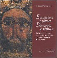 Evangelista e pittore. Discepolo e scultore. La Madonna di San Luca e il Crocifisso di Nicodemo miti verso l'autentica icona cristiana - Valenziano Crispino - copertina