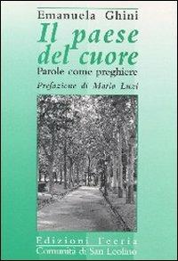 Il paese del cuore. Parole come preghiere - Emanuela Ghini - copertina