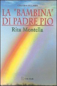 La «bambina» di padre Pio Rita Montella - Cristina Siccardi - copertina