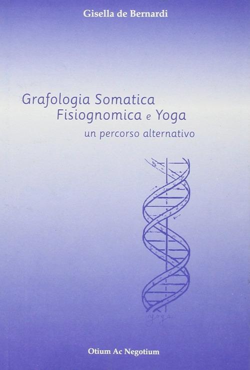 Grafologia somatica. Fisiognomica e yoga: un percorso alternativo - Gisella De Bernardi - copertina