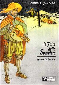 Le 7 vite dello sparviero. La morte bianca. Vol. 1 - Patrick Cothias,André Juillard - copertina