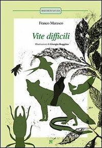 Vite difficili: L'anguilla-L'ape-Le termiti-Il salmone-La volpe-Il cuculo-La rondine - Franco Marasco - copertina