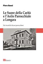 Le Suore della Carità e l'asilo parrocchiale a Longara. Nuova ediz.