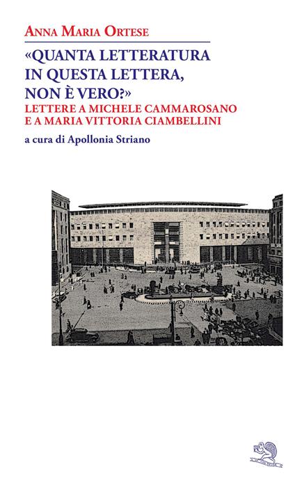 «Quanta letteratura in questa lettera, non è vero?». Lettere a Michele Cammarosano e a Maria Vittoria Ciambellini - Anna Maria Ortese - copertina