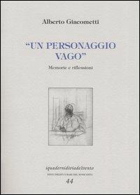 Un personaggio vago. Memorie e riflessioni - Alberto Giacometti - copertina