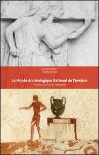 Le Musée archéologique national de Paestum. L'histoire, la structure, l'exposition - Marina Cipriani,Fausto Longo - copertina