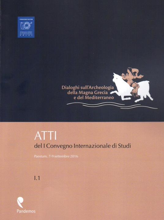 Dialoghi sull'archeologia della Magna Grecia e del Mediterraneo. Atti del 1° Convegno internazionale di studi (Paestum, 7-9 settembre 2016) - copertina