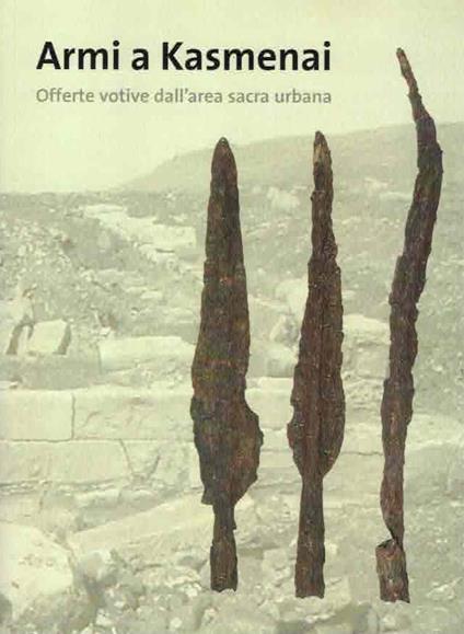 Le armi di Kasmenai. Offerte votive dell'area sacra urbana. Ediz. illustrata - copertina