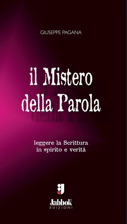 Il mistero della Parola. Leggere la Scrittura in spirito e verità - Giuseppe Pagana - copertina