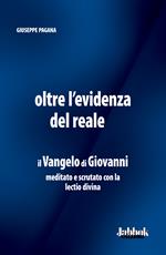 Oltre l'evidenza del reale. Il Vangelo di Giovanni meditato e scrutato con la lectio divina