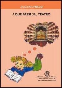 A due passi dal teatro - Angelina Follo - copertina