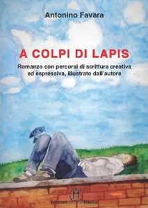 Image of A colpi di lapis. Romanzo con percorsi di scrittura creativa ed espressiva, illustrato dall'autore