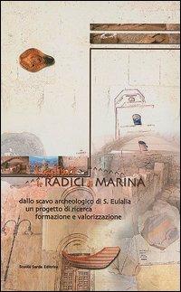 Cagliari, le radici di Marina dallo scavo archeologico di S. Eulalia. Un progetto di ricerca, formazione e valorizzazione - Rossana Martorelli,Donatella Mureddu - copertina