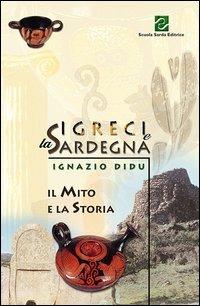 I greci e la Sardegna. Il mito e la storia - Ignazio Didu - copertina
