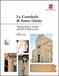 La Cattedrale di Santa Giusta. Architettura e arredi dall'XI al XIX secolo. Ediz. illustrata - copertina