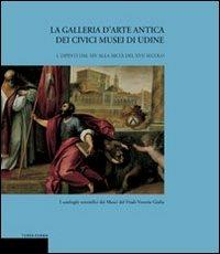 La galleria d'arte antica dei Civici Musei di Udine. Vol. 1: Dipinti dal XIV alla metà del XVII secolo. - Giuseppe Bergamini,Lionello Puppi - copertina