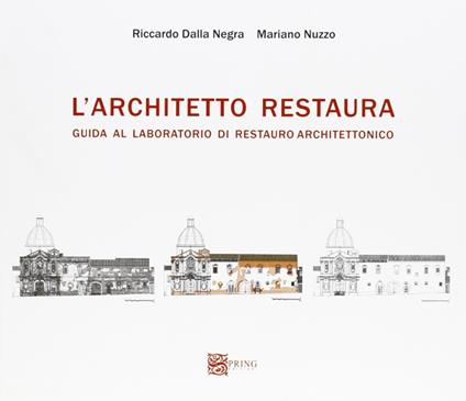 L'architetto restaura. Guida al laboratorio di restauro architettonico - Riccardo Della Negra,Mariano Nuzzo - copertina