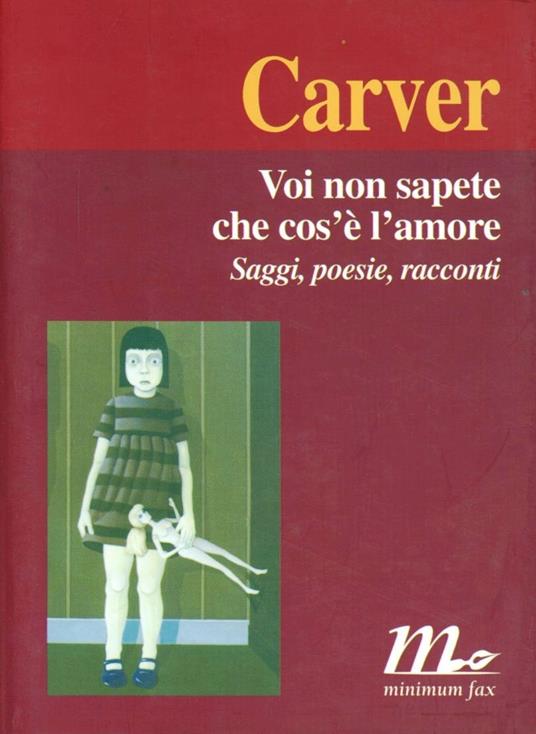 Voi non sapete che cos'è l'amore. Saggi, poesie, racconti - Raymond Carver - copertina